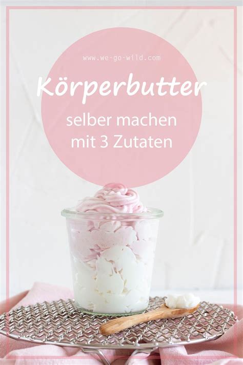 Körperbutter selber machen aus nur 3 zutaten we go wild Artofit