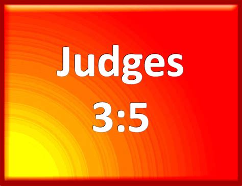 Judges 3:5 And the children of Israel dwelled among the Canaanites ...