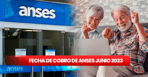 Fecha De Cobro Anses Junio 2023 ¿cuándo Pagan Mi Jubilación Y