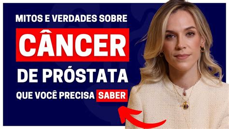 MITOS E VERDADES SOBRE O CÂNCER DE PRÓSTATA DRA SAMIRA POSSES