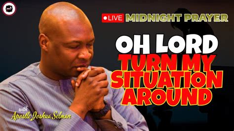 Oh Lord Turn My Situation Around For Good [ Midnight Prayers ] Apostle Joshua Selman Youtube