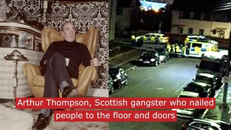 Scotland S Most Dangerous Crime Boss Arthur Thompson Nailed People To