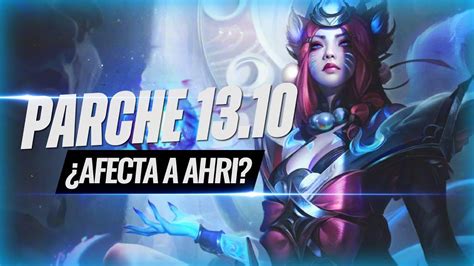 ¿el Parche 1310 Afectara A Ahri Cambios En League Of Legends