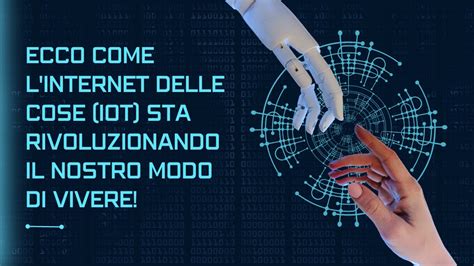 Ecco Come L Internet Delle Cose IoT Sta Rivoluzionando Il Nostro Modo