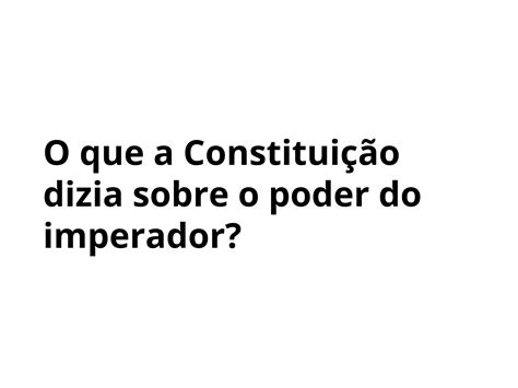 Plano De Aula Ano A Constitui O De E O Poder Do Imperador