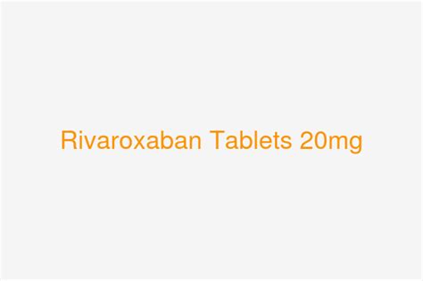 Rivaroxaban Tablets 20mg