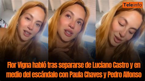 Flor Vigna Habl Tras Separarse De Luciano Castro Y En Medio Del