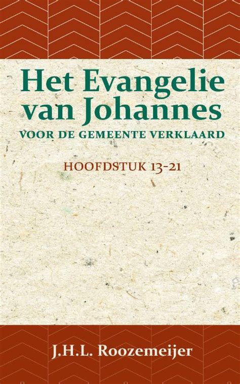 Het Evangelie Van Johannes Voor De Gemeente Verklaard J H L