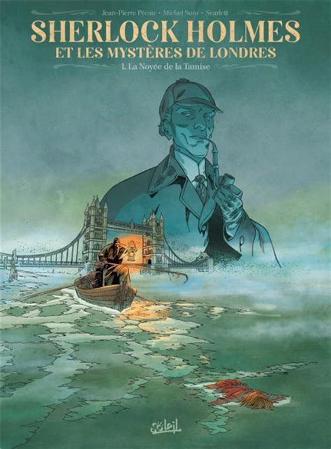 Sherlock Holmes Et Les Mystères De Londres Tome 1 La Noyée De La