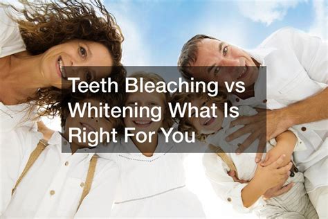 Teeth Bleaching Vs Whitening What Is Right For You The Future Of