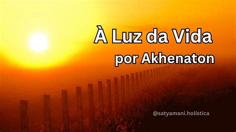 Luz Da Vida O Hino De Amor De Akhenaton A Voz Dos Mestres Youtube