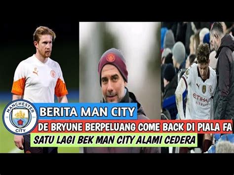 Berita Man City Hari Ini De Bruyne Berpeluang Come Back Di Piala Fa