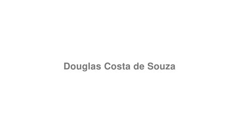 How To Pronounce Douglas Costa De Souza Youtube