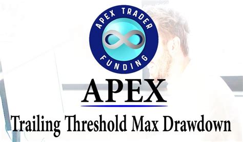 Apex Trailing Threshold Max Drawdown How It Works