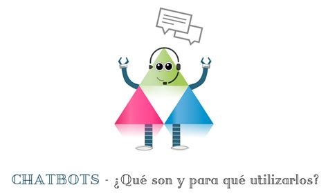 Chatbots ¿qué Son Y Para Qué Utilizarlos