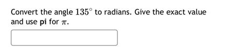 Solved Convert the angle 135° to radians. Give the exact | Chegg.com