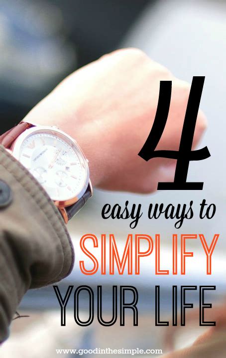 4 Ways To Simplify Your Life Good In The Simple