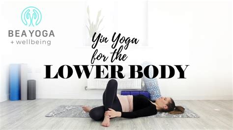 Yin Yoga For Lower Body Release 30 Minute Yin Yoga For Hips Legs