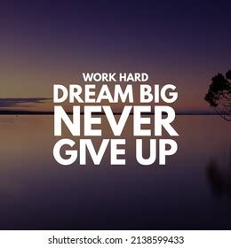 292 Work Hard Dream Big And Never Give Up Images Stock Photos 3D