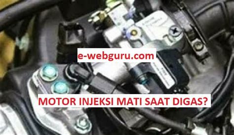 Penyebab Motor Injeksi Mati Saat Digas 8 Penyebab Cara Mengatasinya