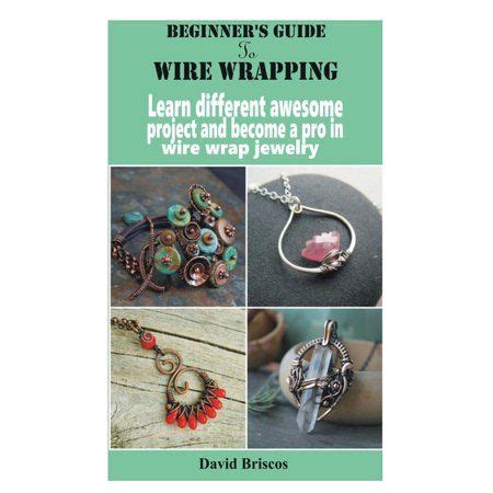 Beginner's Guide to Wire Wrapping: Learn Wire Wrap Jewelry Techniques