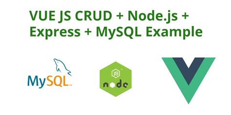 Build Simple Crud App With Node Js And Vue Js With And Mysql Tuts Make