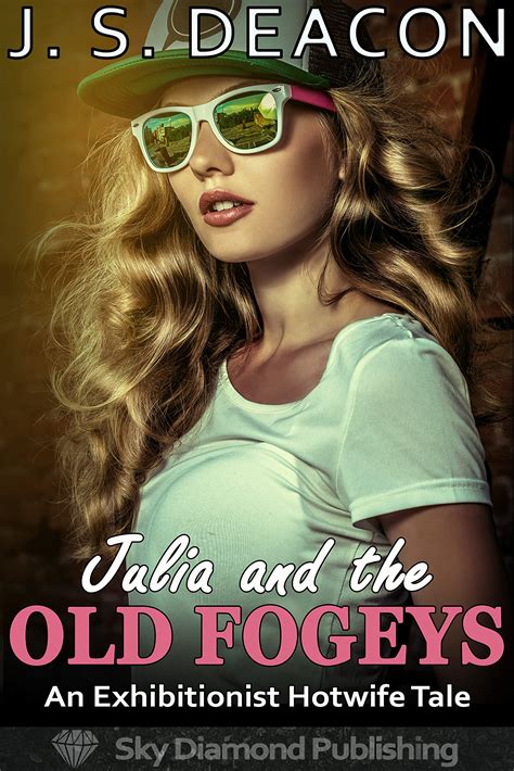 Julia And The Old Fogeys An Exhibitionist Hotwife Tale By J S Deacon Goodreads