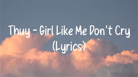 Thuy Girls Like Me Don T Cry Lyrics YouTube