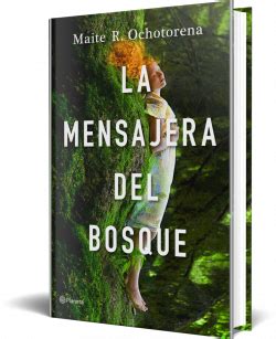 La Mensajera Del Bosque Maite R Ochotorena Planetadelibros