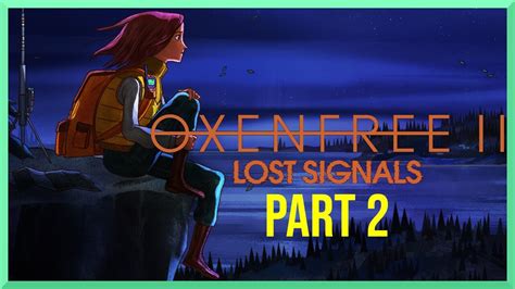 Oxenfree 2 Lost Signals Part 2 FULL GAME Gameplay Walkthrough No