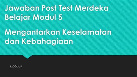 Soal And Kunci Jawaban Post Test Modul 5 Apa Saja Dua Hal Yang Menjadi