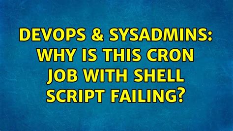 Devops Sysadmins Why Is This Cron Job With Shell Script Failing