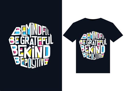 Be Mindful Be Grateful Be Kind Be Positive Illustrations For Print Ready T Shirts Design