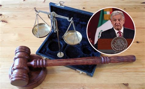 Exigen Abogados A Amlo Frenar Ataques Contra Poder Judicial