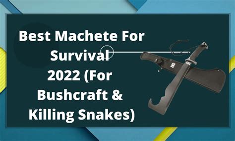 Best Machete For Survival 2022 (For Bushcraft & Killing Snakes ...