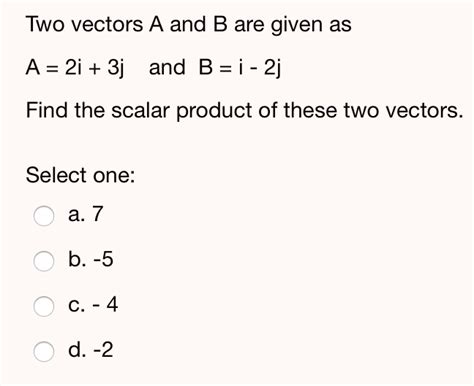 Solved Two Vectors A And B Are Given As A 2i 3j And B I 2j