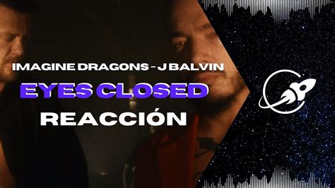 Eyes Closed Imagine Dragons Ft J Balvin ReacciÓn Desdelanébula