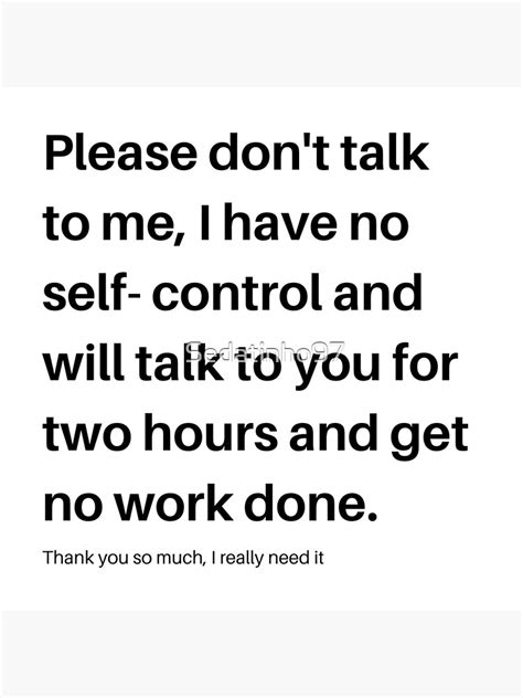 Please Don´t Talk To Me I Have No Self Control Poster By Sedatinho97