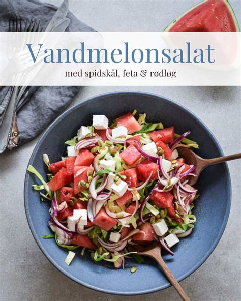 Vandmelonsalat med spidskål og feta 20 min I Madbanditten