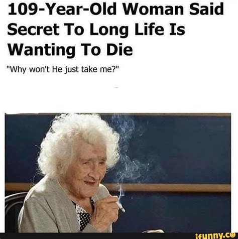 109 Year Old Woman Said Secret To Long Life Is Wanting To Die Why Won