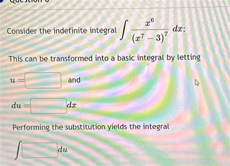 Solved Consider The Indefinite Integral ∫x7−37x6dx This