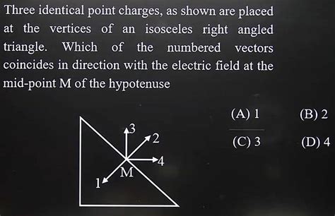 Three Identical Point Charges As Shown Are Placed At The Vertices Of An