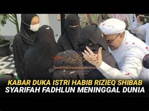 KABAR DUKA ISTRI HABIB RIZIEQ SHIHAB SYARIFAH FADHLUN YAHYA MENINGGAL