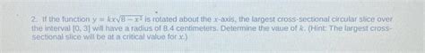 Solved 2 If The Function Ykx8−x2 Is Rotated About The