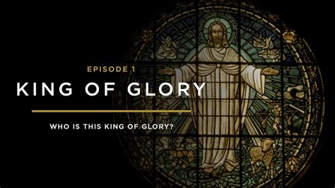 Who Is The King Of Glory The King Of Glory Episode 1 Youtube