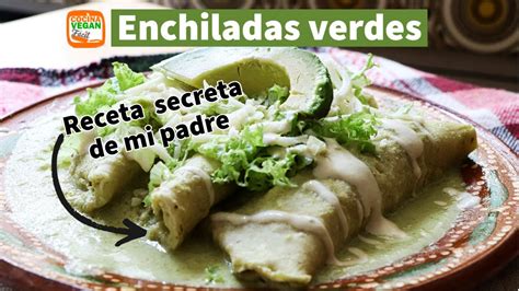 Enchiladas Verdes Con La Receta Secreta De Mi Padre Cocina Vegan