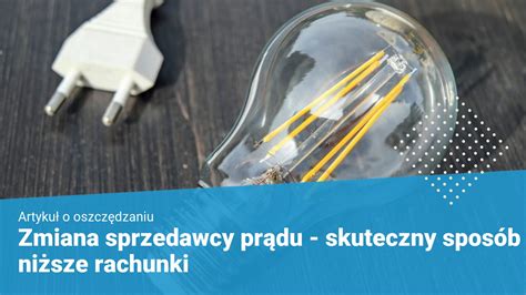 Zmiana sprzedawcy prądu jak to zrobić i jak wybrać najtańszą ofertę