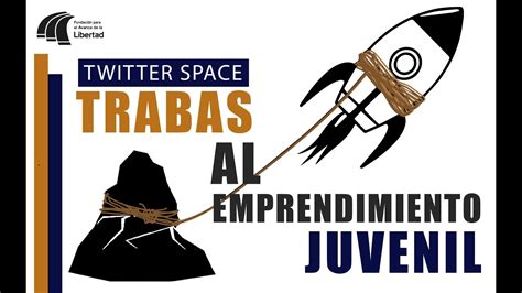 Twitter Space Las Trabas Al Emprendimiento Juvenil Youtube