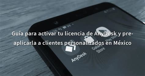 Guía para activar tu licencia de AnyDesk y pre aplicarla a clientes