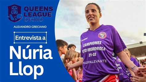 Entrevista A N Ria Llop La Queens League Va A Favorecer Mucho Al